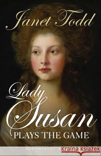 Lady Susan Plays the Game Janet Todd (Lucy Cavendish College, UK) 9781448216604 Bloomsbury Publishing PLC