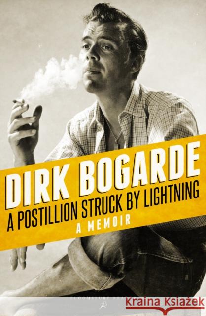 A Postillion Struck by Lightning: A Memoir Dirk Bogarde 9781448217199 Bloomsbury Publishing PLC