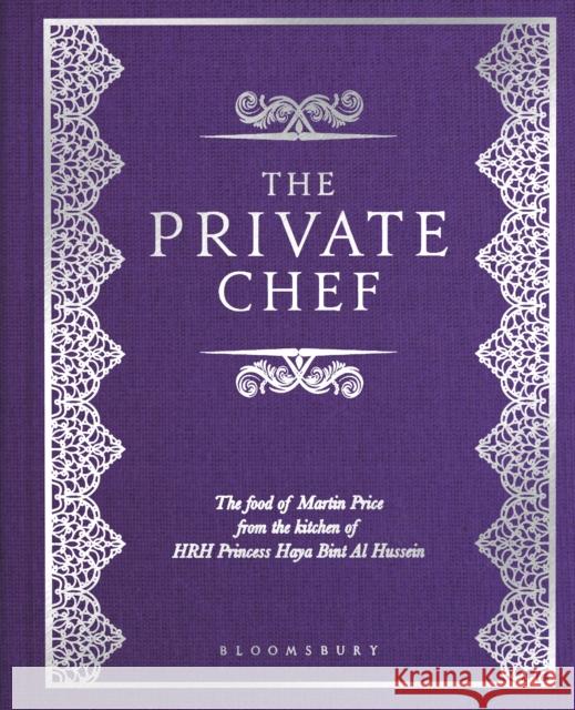 The Private Chef: The Food of Martin Price from the kitchen of HRH Princess Haya Bint Al Hussein Martin Price   9781448217274