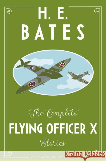 The Complete Flying Officer X Stories H.E. Bates 9781448217366 Bloomsbury Publishing PLC