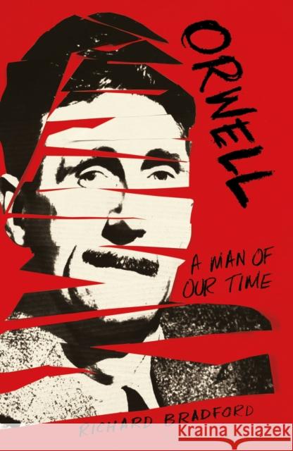 Orwell: A Man Of Our Time Richard (University of Ulster, UK) Bradford 9781448217694