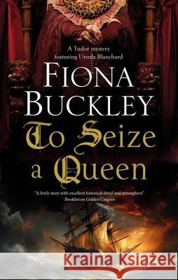 To Seize a Queen Fiona Buckley 9781448313563