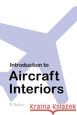 Introduction to Aircraft Interiors B. Spicer 9781448601899 Createspace