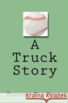 A Truck Story Brendan P. Myers 9781448602872