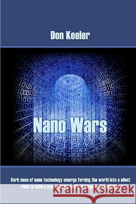 Nano Wars: What happens when your military becomes obsolete... overnight? Keeler, Don 9781448603244 Createspace