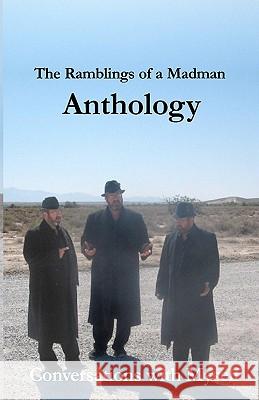 The Ramblings of a Madman Anthology: Conversations With Myself Roberts, Dylan 9781448603343 Createspace