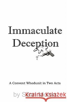 Immaculate Deception: A Convent Whodunit in Two Acts San Moran Donnelly R. Bledsoe 9781448605859 Createspace