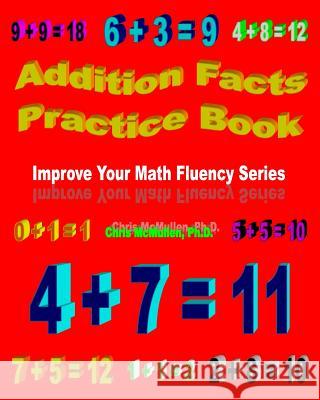 Addition Facts Practice Book: Improve Your Math Fluency Series Chris McMulle 9781448607952 Createspace
