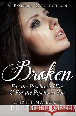 Broken: For The Psycho in Him & In You Pritchard, Christina Leigh 9781448610303