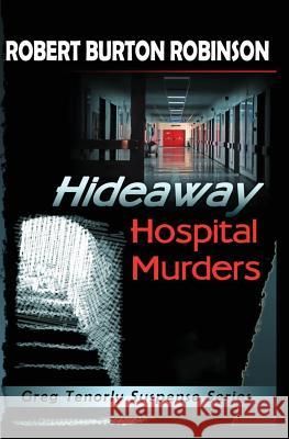 Hideaway Hospital Murders: Greg Tenorly Suspense Series - Book 2 Robert Burton Robinson 9781448610976