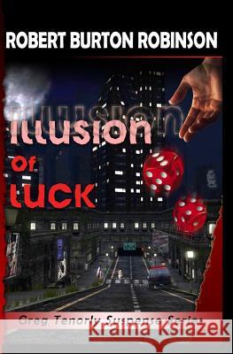 Illusion of Luck: Greg Tenorly Suspense Series - Book 3 Robert Burton Robinson 9781448611065