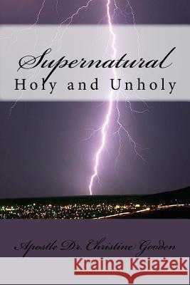 Supernatural: Holy and Unholy Dr Christine Gooden 9781448611430 Createspace