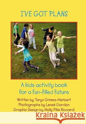 I've Got Plans: A kids activity book for a fun-filled future Gordon, Lenee 9781448612857 Createspace