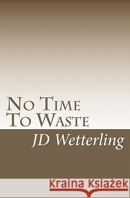 No Time To Waste Wetterling, Jd 9781448615179