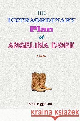 The Extraordinary Plan of Angelina Dork Brian Higginson 9781448617500