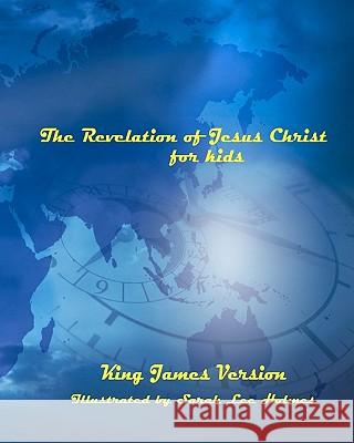 The Revelation of Jesus Christ for Kids Sarah Lee Holmes 9781448618392 Createspace