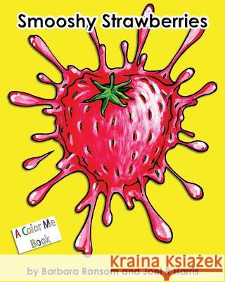 Smooshy Strawberries Joel R. Harris Barbara Ransom Joel R. Harris 9781448618453 Createspace Independent Publishing Platform