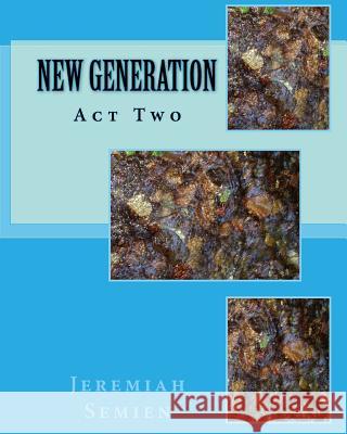 New Generation: Act Two Jeremiah Semien 9781448618477