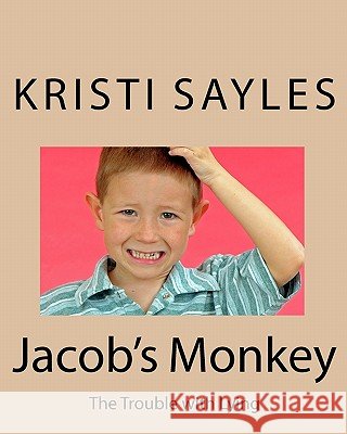 Jacob's Monkey: The Trouble with Lying Kristi Sayles 9781448619658