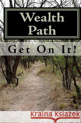 Wealth Path: The Only Wealth Building Book You Need J. D. Church 9781448620180 Createspace