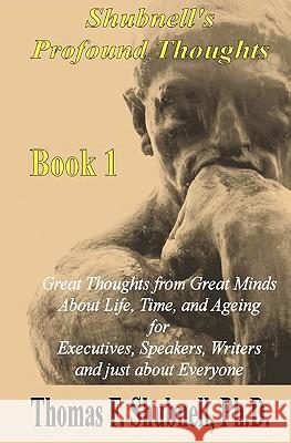 Shubnell's Profound Thoughts Book 1 Thomas F. Shubnel 9781448621989 Createspace