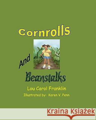 Corn Rolls and Beanstalks Lou Carol Franklin Karen V. Penn 9781448622115