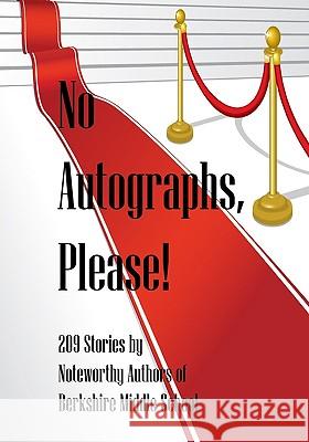 No Autographs, Please!: 209 Stories by Noteworthy Authors of Berkshire Middle School Editor Daniel Fisher Barb Babich James Stearns 9781448624645 Createspace