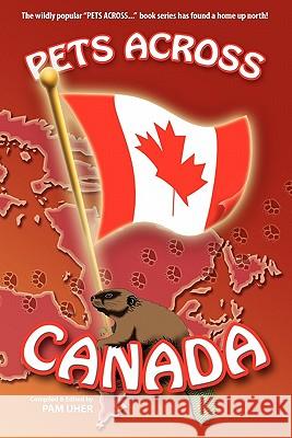 Pets Across Canada: 2009 Edition Pam Uher 9781448624720 Createspace
