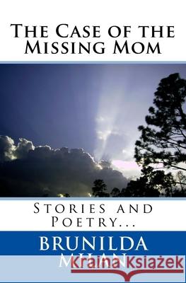 The Case of the Missing Mom Brunilda Milan 9781448625277 Createspace