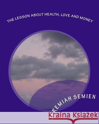 The Lesson About Health, Love and Money Semien, Jeremiah 9781448625406 Createspace