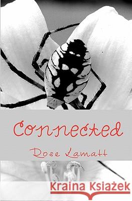 Connected: With the stroke of a computer key a life is changed. Lamatt, Rose 9781448625901 Createspace