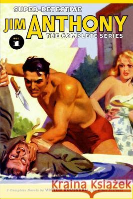 Super-Detective Jim Anthony: The Complete Series Volume 1 Victor Rousseau Joseph Szokoli Will Murray 9781448625987