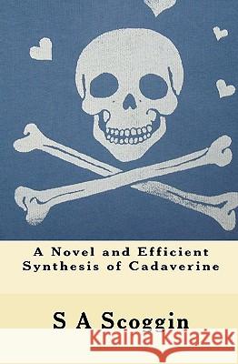 A Novel and Efficient Synthesis of Cadaverine S. A. Scoggin 9781448627172 Createspace