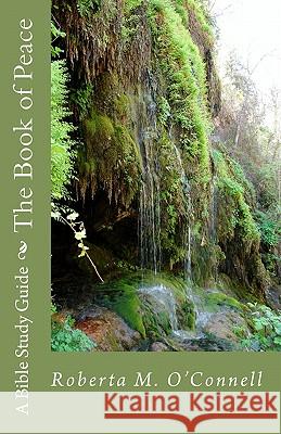 The Book of Peace: A Bible Study Guide Roberta M. O'Connell 9781448627905 Createspace