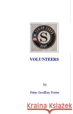 Volunteers: The volunteer experience with the Retired Senior Volunteer Program Porter, Peter Geoffrey 9781448628179 Createspace