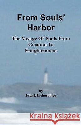 From Souls' Harbor: The Voyage Of Souls From Creation To Enlightenment Lichorobiec, Frank 9781448628728 Createspace