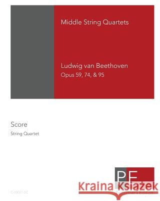 Beethoven: Middle String Quartets: Opus 59, 74, & 95 Ludwig Van Beethoven Mark a. Schuster 9781448628889 Createspace