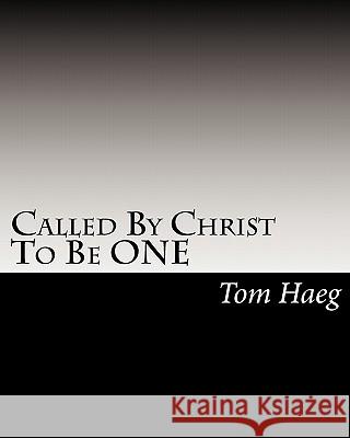 Called By Christ To Be ONE Haeg, Tom 9781448631568 Createspace
