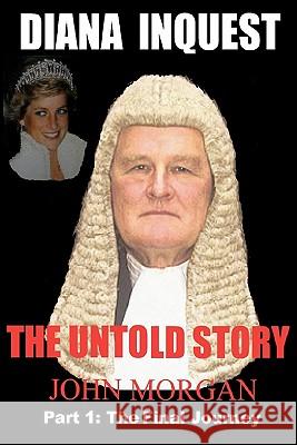 Diana Inquest: The Untold Story: Pt. 2: How and Why Did Diana Die? John Morgan 9781448631872 CreateSpace