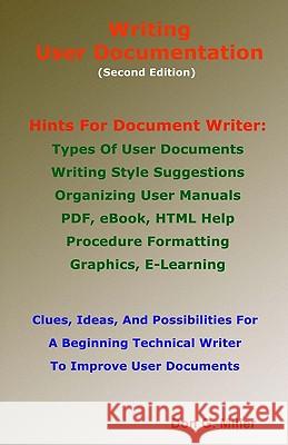 Writing User Documentation Second Edition: Hints For Document Writers Miller, Don G. 9781448632824 Createspace