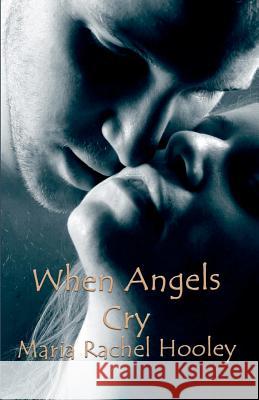 When Angels Cry Maria Rachel Hooley 9781448632916 Createspace