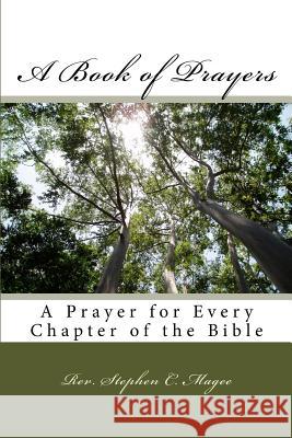 A Book of Prayers: A Prayer for Every Chapter of the Bible Rev Stephen C. Magee 9781448634927 Createspace