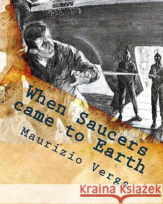 When Saucers came to Earth: The Story of the Italian UFO Landings in the Golden Era of the Flying Saucers Verga, Maurizio 9781448635412