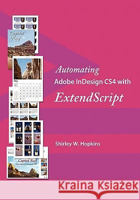 Automating Adobe Indesign Cs4 with Extendscript Shirley W. Hopkins 9781448637591 