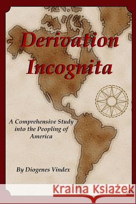 Derivation Incognita: A Comprehensive Study into the Peopling of America Vindex, Diogenes 9781448638468 Createspace