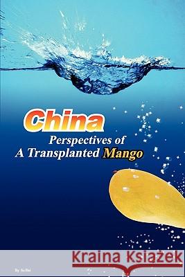 China: Perspectives of A Transplanted Mango Dai, Su 9781448639830 Createspace