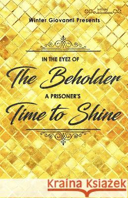 Winter Giovanni presents,: In The Eyez of The Beholder...A Prisoner's Time to Shine! Giovanni, Winter 9781448640645 Createspace Independent Publishing Platform