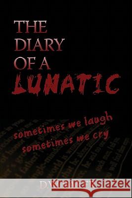 The Diary of a Lunatic D. W. Baker 9781448640829 Createspace
