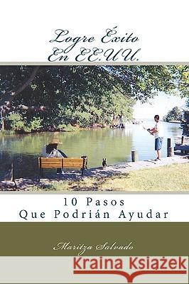 Logre Éxito En EE.UU.: 10 Pasos Que Podrían Ayudar Salvado, Maritza 9781448642106 Createspace