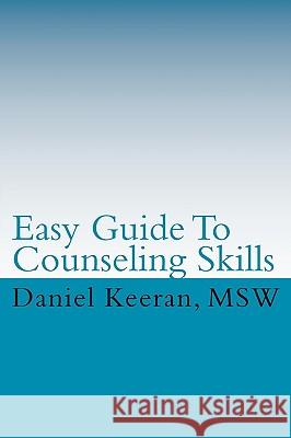 Easy Guide To Counseling Skills Keeran, Daniel 9781448642274 Createspace